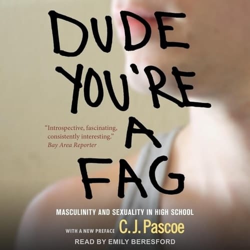 Dude, You're a Fag: Masculinity and Sexuality in High School; Library Edition