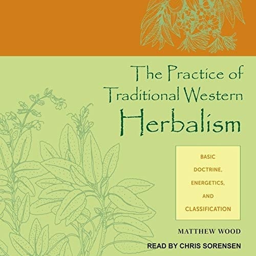 The Practice of Traditional Western Herbalism Lib/E: Basic Doctrine, Energetics, and Classification