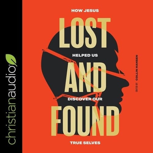 Lost and Found Lib/E: How Jesus Helped Us Discover Our True Selves