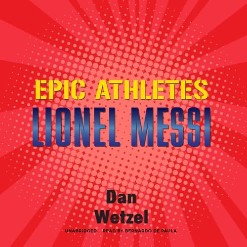 Epic Athletes: Lionel Messi (The Epic Athletes Series)