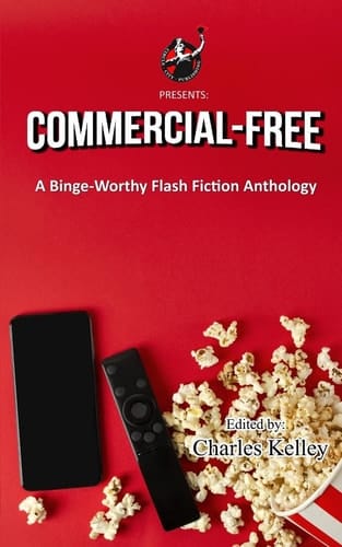 Commercial-Free A Binge-Worthy Flash Fiction Anthology