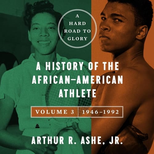 A Hard Road to Glory, Volume 3 (1946-1992): A History of the African-American Athlete (A Hard Road to Glory)