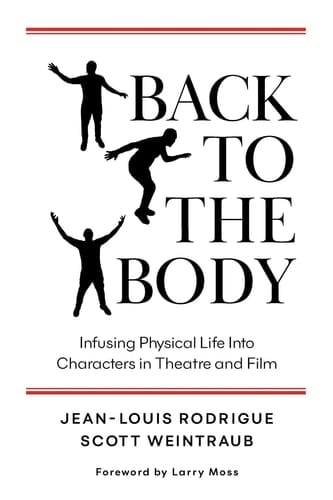 Back to the Body Infusing Physical Life Into Characters in Theatre and Film