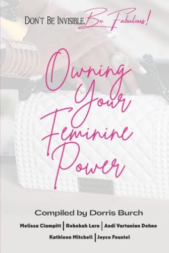 Don't Be Invisible Be Fabulous Owning Your Feminine Power
