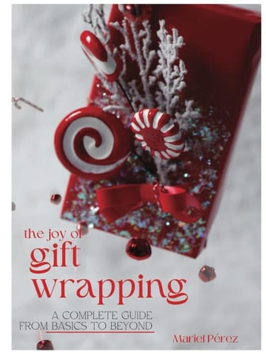 The Joy of Gift Wrapping: A Complete Guide From Basics to Beyond