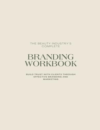 The Beauty Industry's Complete Branding Workbook: Branding and Marketing Ideas, Prompted Journal for Beauty Professionals -PMU artists, Estheticians, Cosmetologists