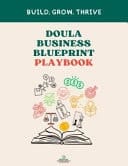 Doula Business Blueprint Playbook Build. Grow. Thrive. - Your Doula Business Starts Here!