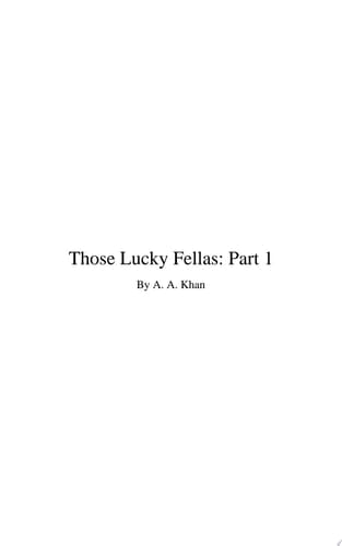 Those Lucky Fellas: Part 1