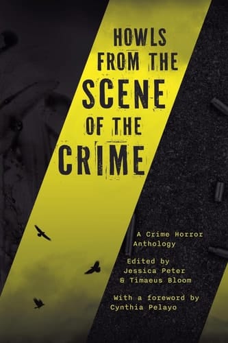Howls from the Scene of the Crime A Crime Horror Anthology