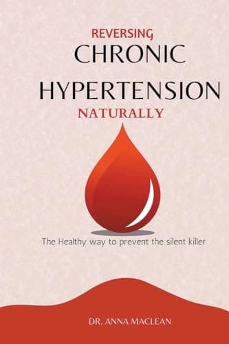 Reversing Chronic Hypertension Naturally The Healthy Way to Prevent the Silent Killer