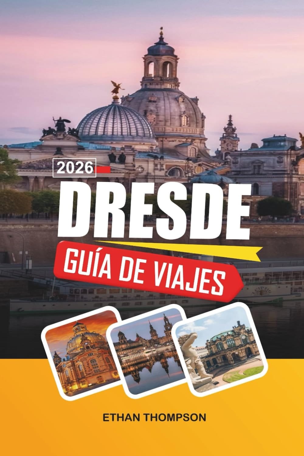GUÍA DE VIAJE DRESDE 2026: Arquitectura Barroca, Frauenkirche, paseos por el río Elba, museos de arte y casco histórico (Spanish Edition)