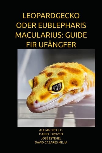 LEOPARDGECKO ODER EUBLEPHARIS MACULARIUS: GUIDE FIR UFÄNGFER (Luxembourgish Edition)
