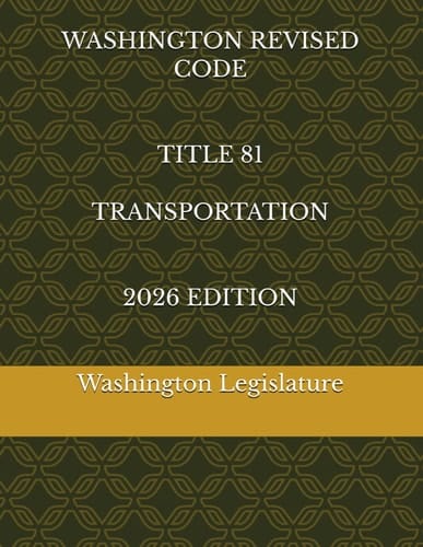 WASHINGTON REVISED CODE TITLE 81 TRANSPORTATION 2026 EDITION