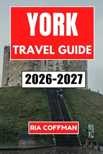 York Travel Guide 2026-2027: Discover Medieval Streets, Historic Treasures, and Local Culture in England's Walled City