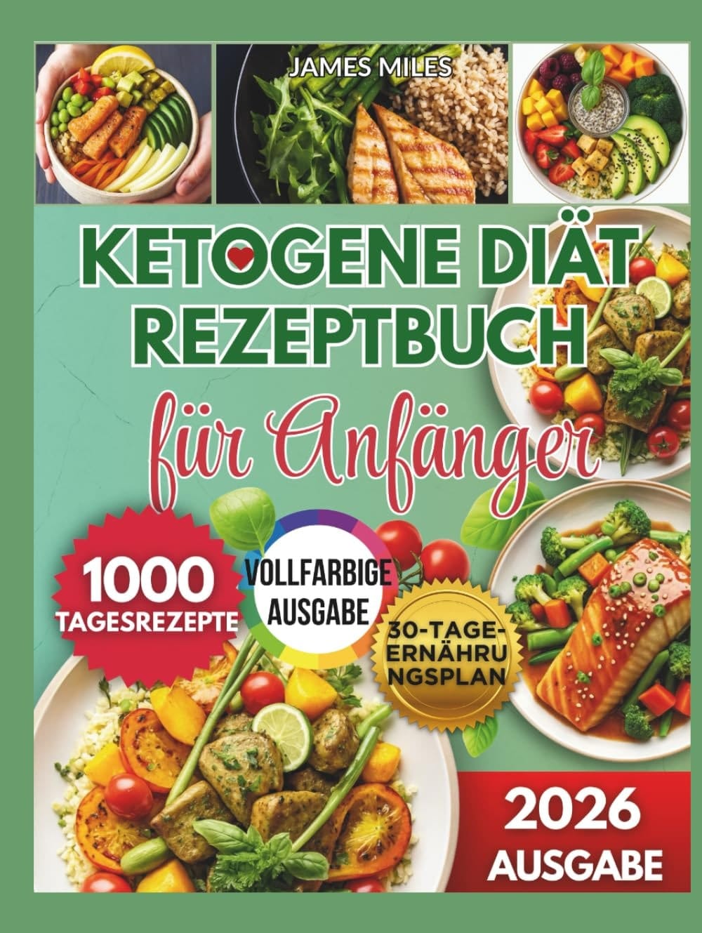Ketogenes Diät-Kochbuch für Anfänger 2026: „Einfache Low-Carb-Rezepte für schnellen Gewichtsverlust, anhaltende Energie und dauerhaften Keto-Erfolg mit 1000 köstlichen Mahlzeiten.“ (German Edition)