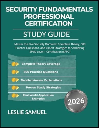 SECURITY FUNDAMENTALS PROFESSIONAL CERTIFICATION STUDY GUIDE 2026: Master Five Security Domains: Theory, 500 Questions, and Strategies for SPēD Level 1 Certification (SFPC)