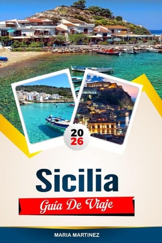 GUÍA DE VIAJE SICILIA 2026: Descubre joyas ocultas, monumentos históricos, consejos de viaje y experiencias vacacionales inolvidables (Spanish Edition)