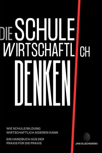 Die Schule wirtschaftlich denken: Ein Handbuch für die Praxis (German Edition)