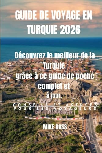 GUIDE DE VOYAGE EN TURQUIE 2026: Découvrez le meilleur de la Turquie grâce à ce guide de poche complet et à jour. (French Edition)