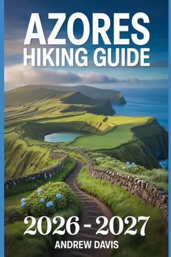 Azores Hiking Guide 2026 -2027 (2026 Updated Adventure Guide)