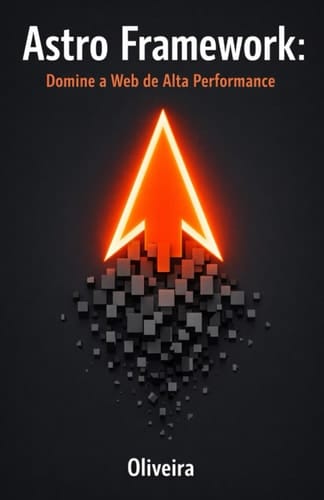 Astro Framework: Domine a Web de Alta Performance: Do Zero ao Deploy: Construa Sites Estáticos Ultra-Rápidos com Islands Architecture e Zero ... (Performance & SEO)) (Portuguese Edition)