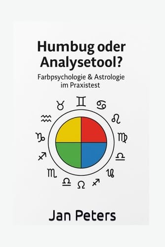 Humbug oder Analysetool?: Farbpsychologie & Astrologie im Praxistest (German Edition)