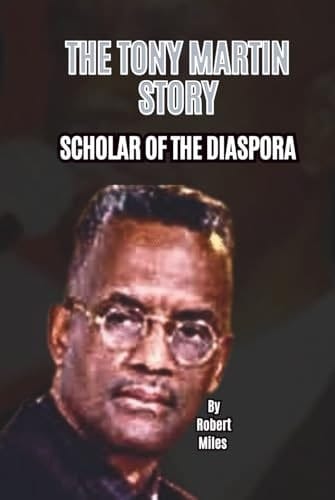 THE TONY MARTIN STORY: SCHOLAR OF THE DIASPORA