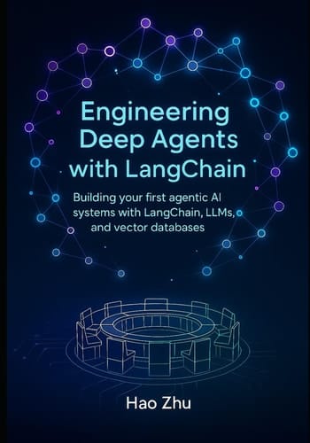 Engineering Deep Agents with LangChain - Building Your First Agentic AI Systems with LangChain, LLMs, and Vector Databases