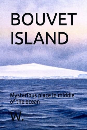 Bouvet Island Mysterious Place in Middle of the Ocean