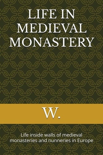 Life in Medieval Monastery Life Inside Walls of Medieval Monasteries and Nunneries in Europe