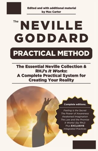 The Neville Goddard Practical Method: The Essential Neville Collection & RHJ's It Works: A Complete Practical System for Creating Your Reality