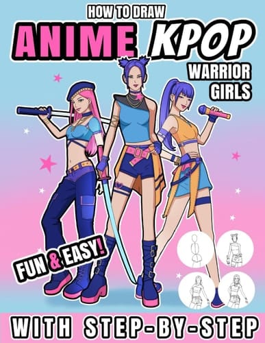 Anime Kpop Warrior Girls: Step by Step Anime Drawing Guide For Anime Kpop Girls: Learn How to Draw Character Design Sketchbook with Figure Templates for Fashion Design: Anime How To Draw Book