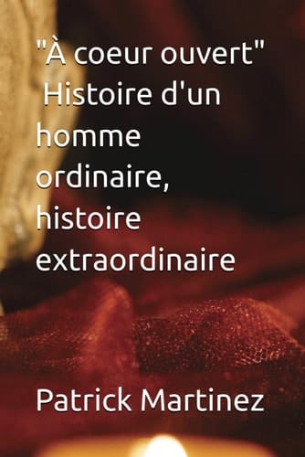 " À coeur ouvert " Histoire d'un homme ordinaire, histoire ectraordinaire