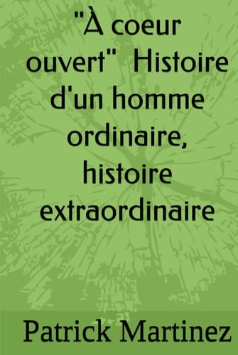 " À coeur ouvert " Histoire d'un homme ordinaire, histoire ectraordinaire