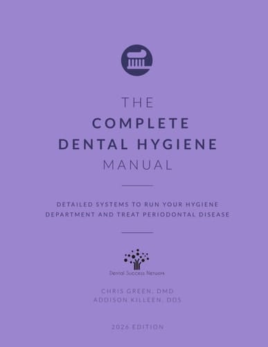 The Complete Dental Hygiene Manual: Detailed Systems to Run Your Hygiene Department and Treat Periodontal Disease (Dental Manuals from Dental Success Network)