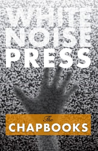 White Noise Press – The Chapbooks