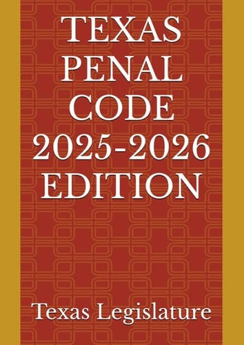 TEXAS PENAL CODE 2025-2026 EDITION