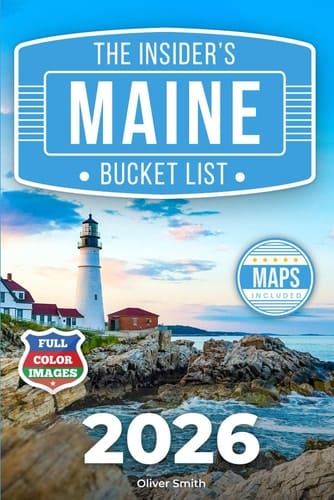 The Insider’s Maine Bucket List: A Full-Color Maine Travel Guide to Small-Town Charm, Coastal Roads & Hidden Gems Only Locals Know [INCLUDES: 2 Maps, Thematic Itineraries, Seasonal Highlights]