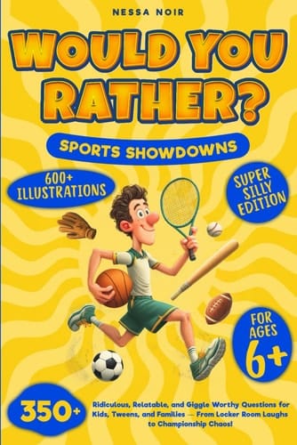 Would You Rather? Sports Edition: 350+ Ridiculous, Relatable, and Giggle-Worthy Questions for Kids, Tweens, and Families – From Locker Room Laughs to Championship Chaos