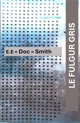 LE FULGUR GRIS: Roman de Sciences fiction de E.E. "Doc Smith"