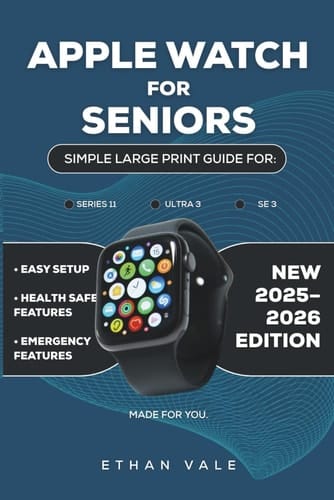 Apple Watch for Seniors 2025–2026: Simple Large-Print Guide for Series 11, Ultra 3 & SE 3 with Easy Setup, Health Safety & Emergency Features