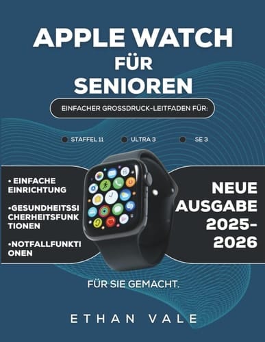 Apple Watch für Senioren 2025–2026: Einfacher Großdruck-Leitfaden für Staffel 11, Ultra 3 & SE 3 mit einfacher Einrichtung, Gesundheits-, Sicherheits und Notfallfunktio