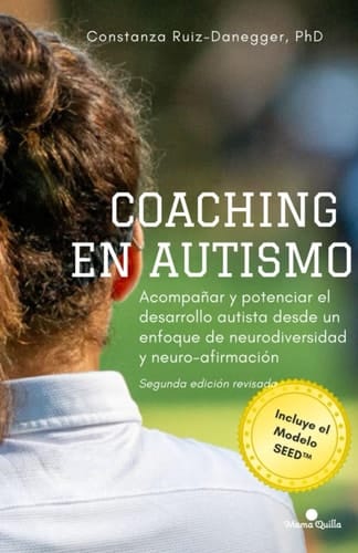 Coaching en autismo: Acompañar y potenciar el desarrollo autista desde un enfoque de neurodiversidad y neuro-afirmación. Segunda edición. Incluye el modelo SEED™ (Desarrollo y Educación)