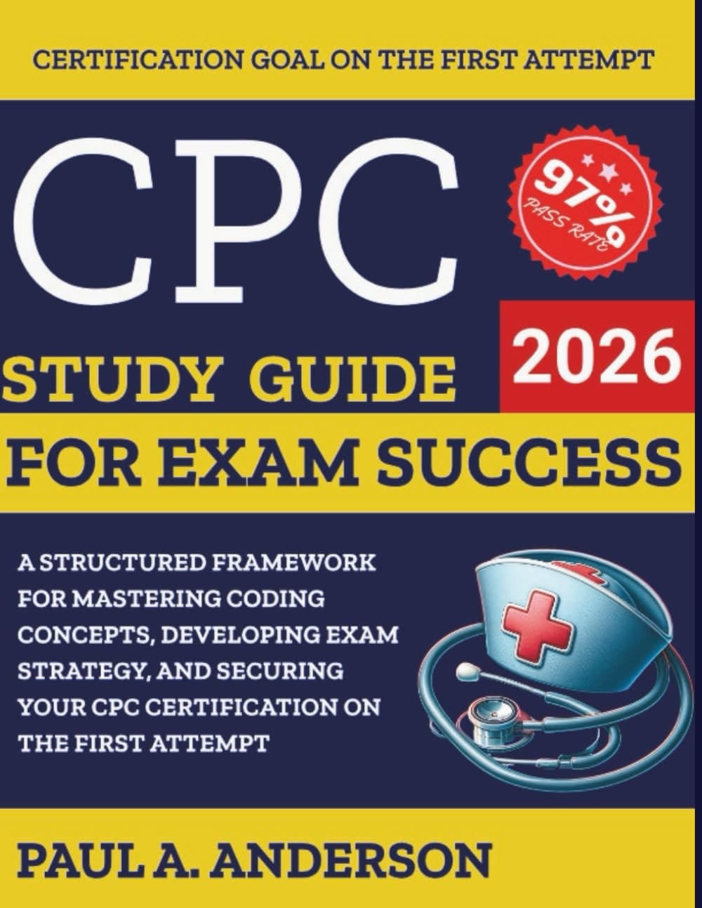 AAPC-CPC Study Guide for Exam Success: A Structured Framework for Mastering Coding Concepts, Developing Exam Strategy, and Securing Your CPC Certification on the First Attempt