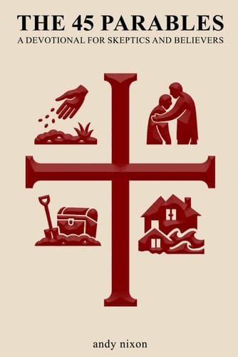The 45 Parables: A Devotional for Skeptics and Believers