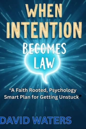 WHEN INTENTION BECOMES LAW: A Faith-Rooted, Psychology-Smart Plan for Getting Unstuck and Becoming Who You Were Made to Be