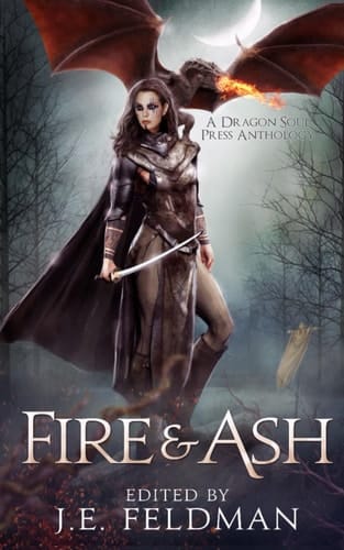 Fire and Ash: A Dragon Soul Press Anthology