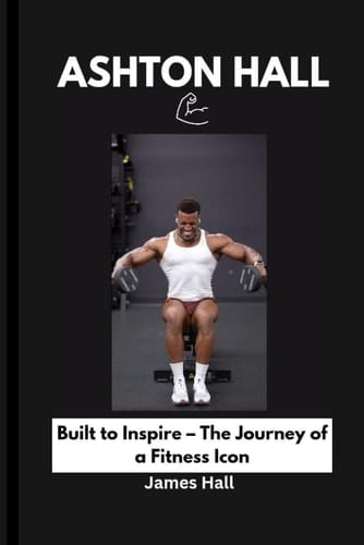Ashton Hall Built to Inspire - The Journey of a Fitness Icon