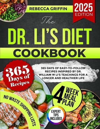 The Dr. Li’s Diet Cookbook: 365 Days of Easy-to-Follow Recipes Inspired by Dr. William W Li's Teachings for a Longer and Healthier Life