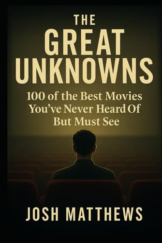 The Great Unknowns: 100 of the Best Movies You've Never Heard of But Must See